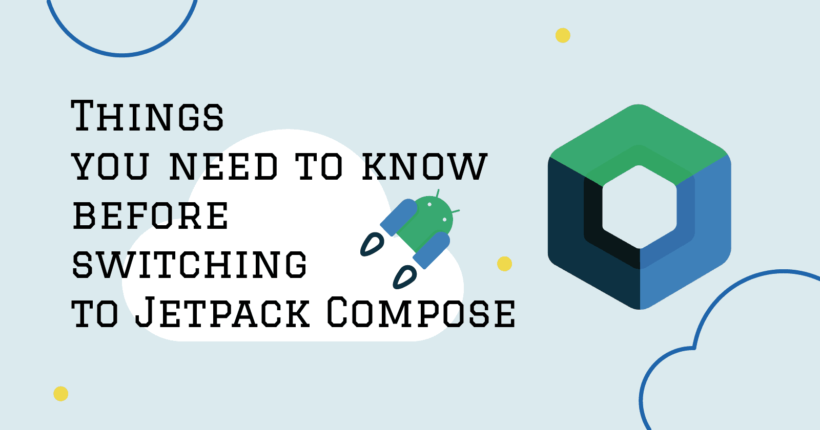 Things you need to know before switching to Jetpack Compose