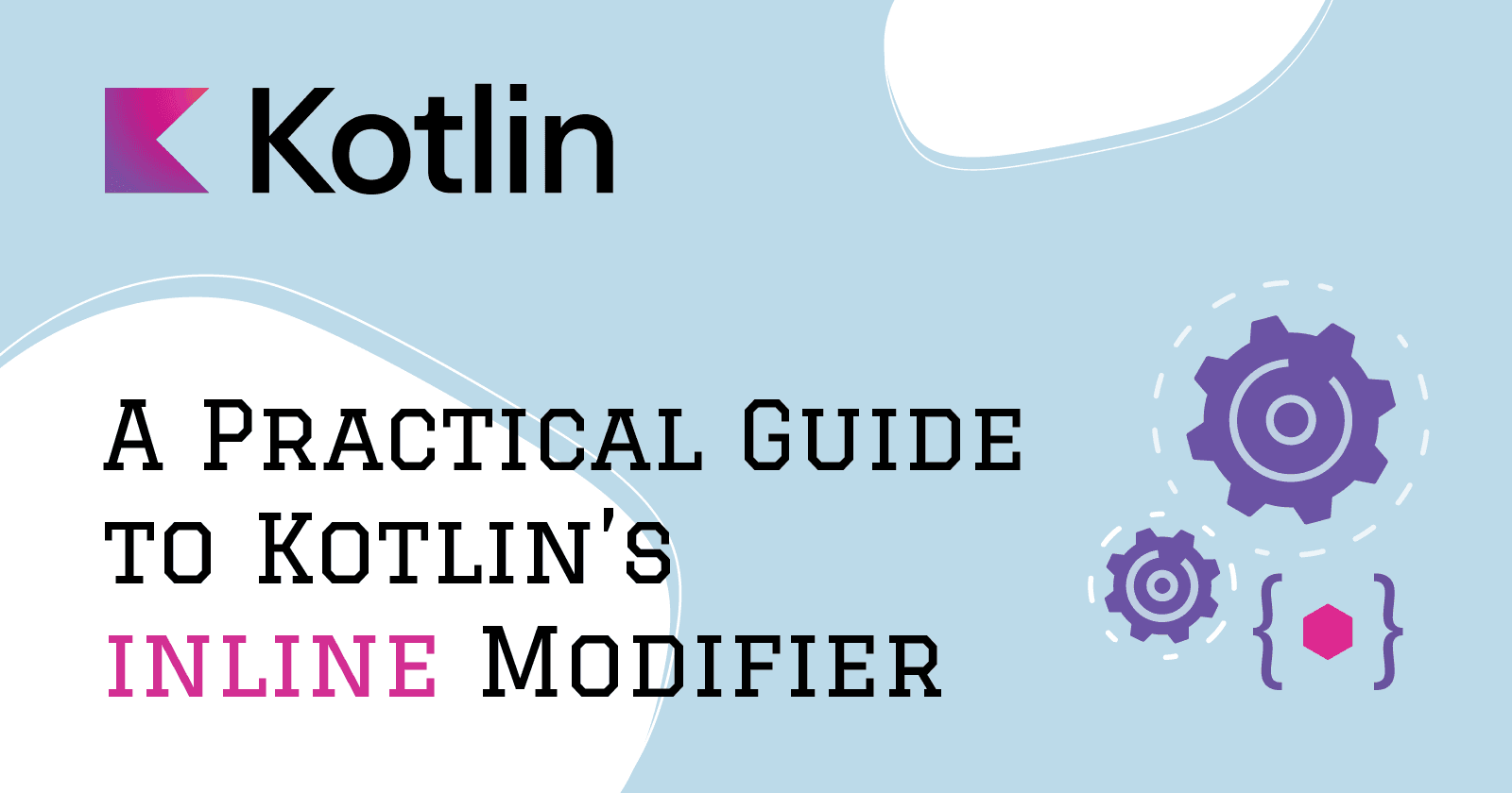 A Practical Guide to Kotlin's inline Modifier
